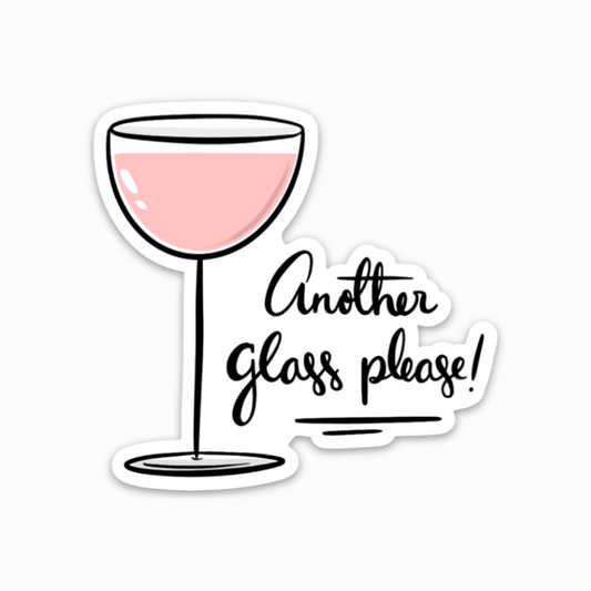Another Glass Please Wine Sticker