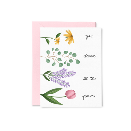 You Deserve All the Flowers Mother's Day Greeting Card